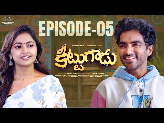 Kittugadu Web series || Episode - 5 || Ravi Siva Teja || Deekshika Jadav || Infinitum Media