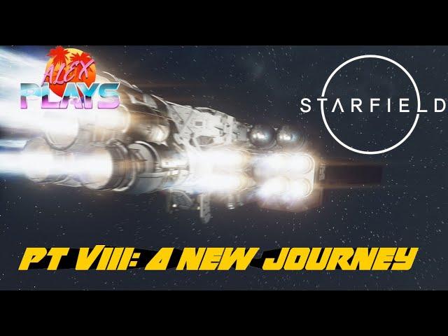 Alex Plays- Starfield Pt. VIII: A New Journey