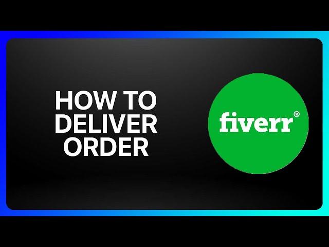 How To Deliver Order On Fiverr Tutorial