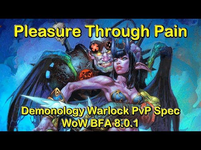 Pleasure Through Pain - Demonology Warlock PvP Spec | World of Warcraft (WoW) BFA 8.0.1