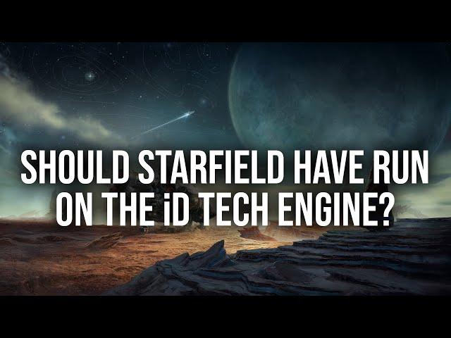 Should Starfield Have Been Developed On The id Tech Engine?