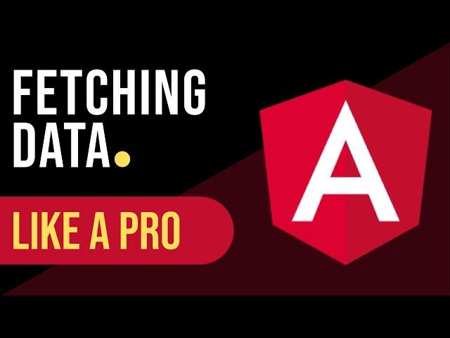 Fetching data like a PRO in Angular