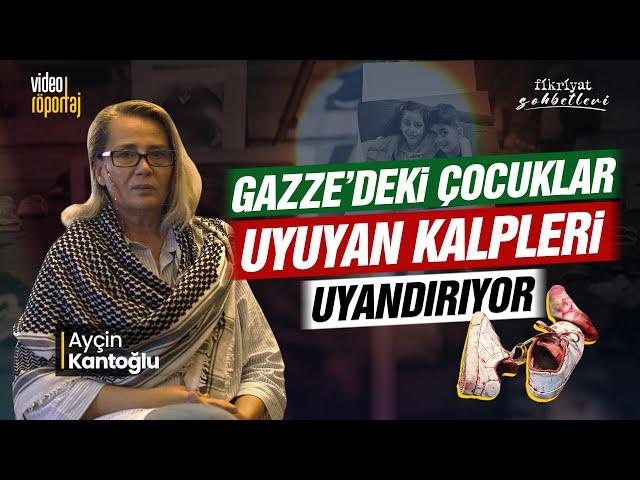 Ayçin Kantoğlu: Gazze'deki çocuklar uyuyan kalpleri uyandırıyor | Fikriyat Sohbetleri