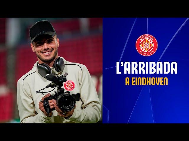 L'ARRIBADA A EINDHOVEN! ️| GIRONA FC