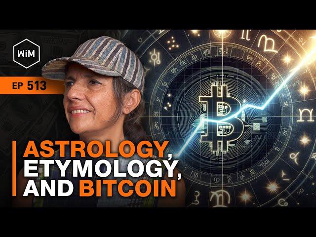 Into the Esoteric: Astrology, Etymology, and Bitcoin with Monika Bravo (WiM513)