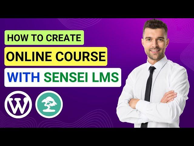 How To Create A Course With Sensei LMS | Make Online Course | Sensei LMS Tutorial | eLearning Guide