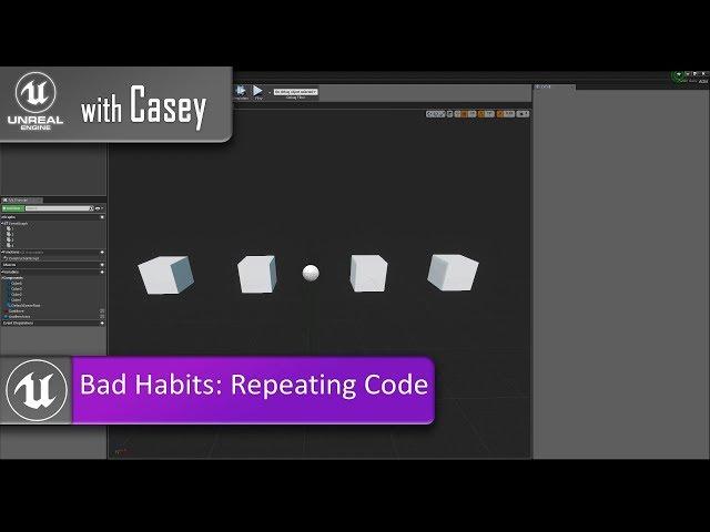 UE4 With Casey -Repeating Code (Bad Habit!)