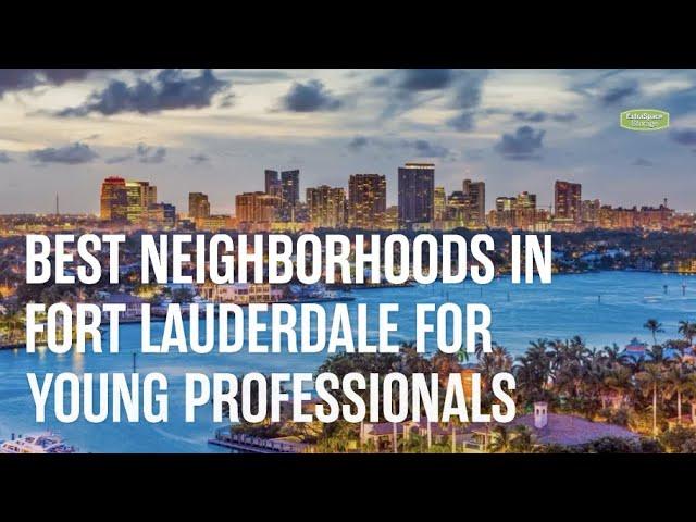 Best Neighborhoods in Fort Lauderdale for Singles & Young Professionals