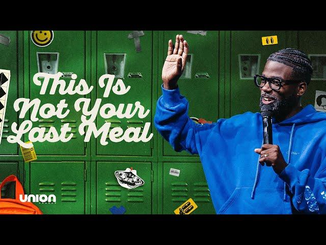 This Is Not Your Last Meal | Pastor Stephen Chandler | Union Church