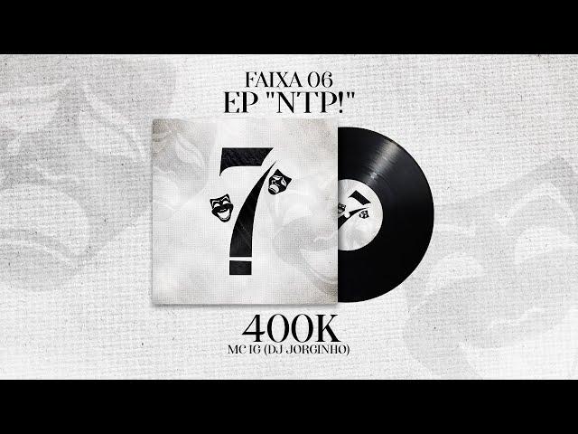 MC IG  - 400K (Áudio Oficial) [EP "NTP!"] Dj Jorgin