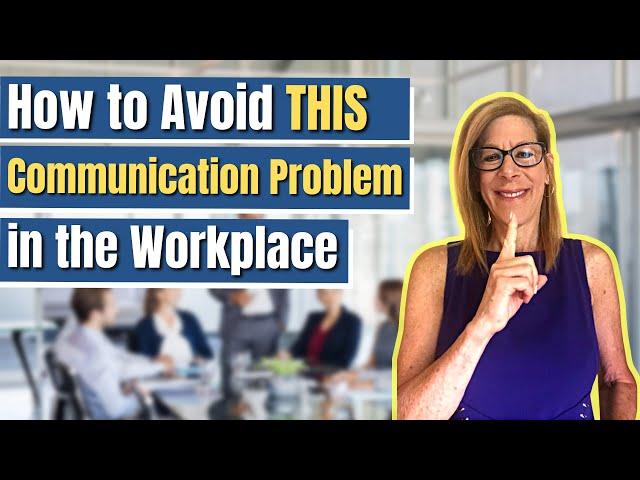 HOW TO AVOID THIS COMMUNICATION PROBLEM IN THE WORKPLACE? | Communication Skills