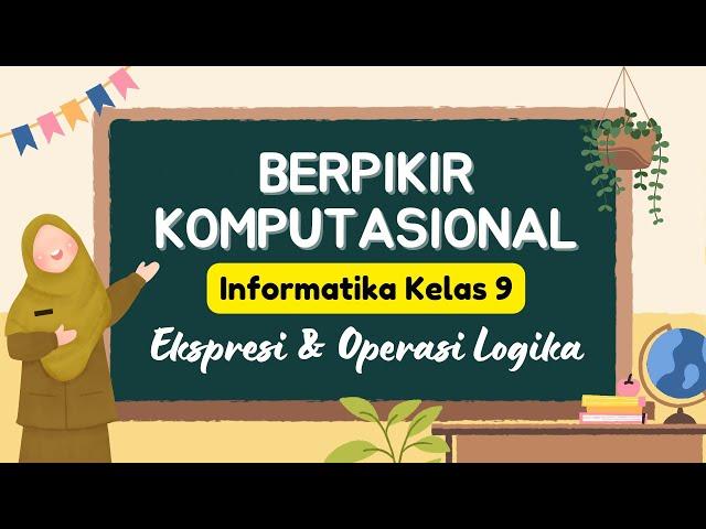 Informatika Kelas 9 Gak Ribet! Pahami Ekspresi dan Operasi Logika | Materi Berpikir Komputasional