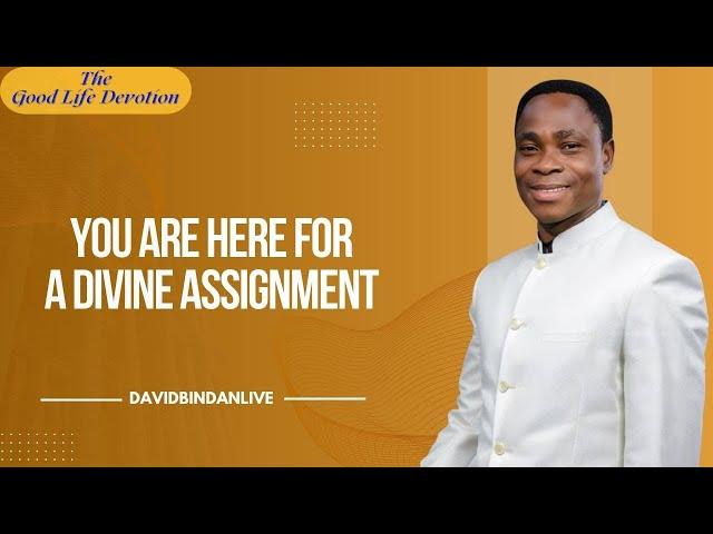 You Are Here For A Divine Assignment - Dr. David Bindan