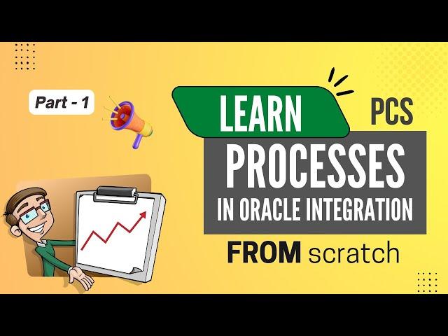 Learn Processes in Oracle Integration (PCS) from scratch | Part - 1 | Full Course