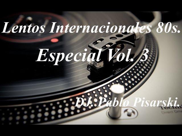 Lentos Internacionales 80s. Especial Vol. 3 DJ. Pablo Pisarski.