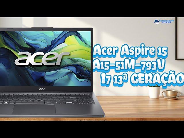 Notebook Acer Aspire 15 A15-51M-793V I7 13ª GERAÇÃO