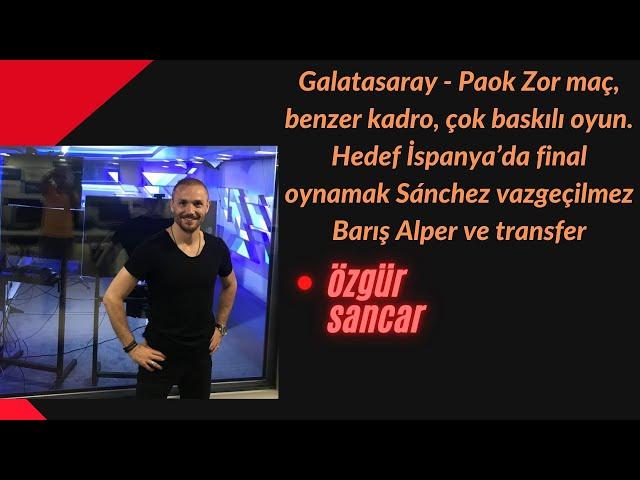 Galatasaray - Paok. Zor maç, benzer kadro, çok baskılı oyun. Hedef İspanya’da final oynamak