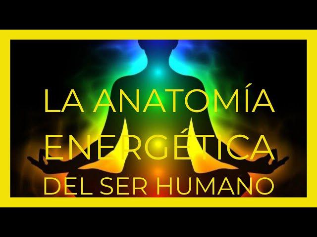 La Anatomía Energética del Ser Humano