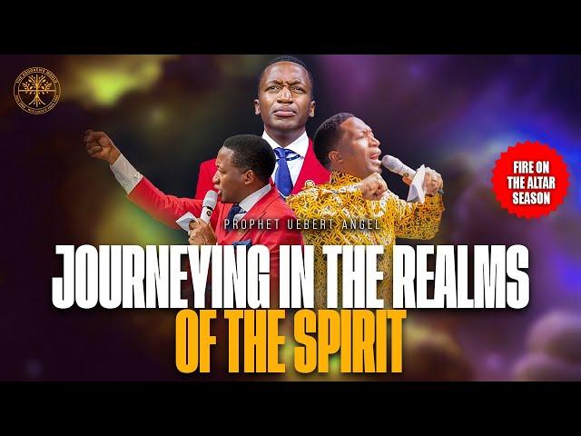 Journeying In The Realms Of The Spirit | Prophet Uebert Angel