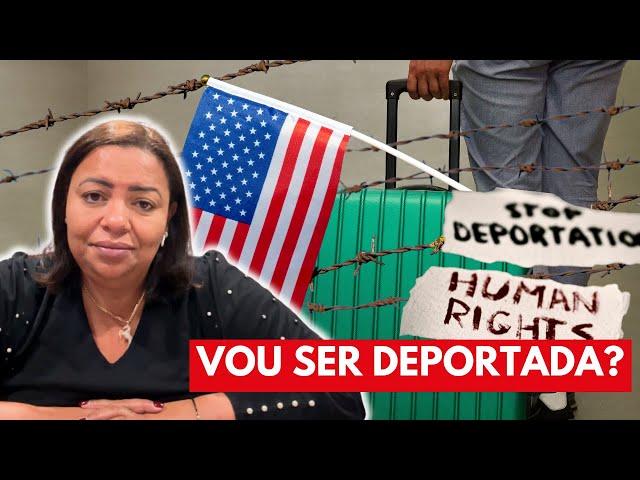 VOU SER DEPORTADA?