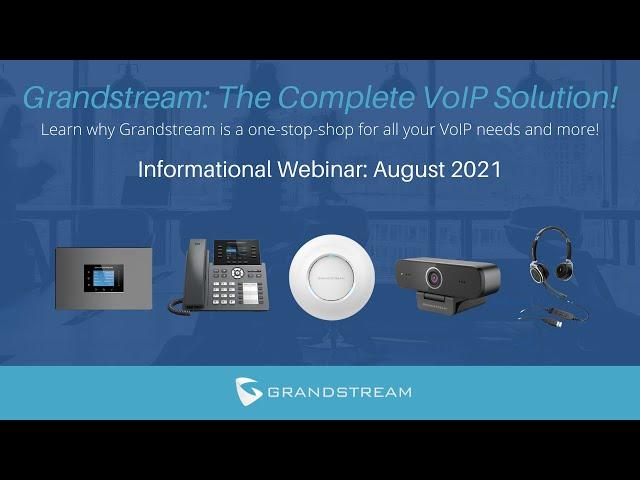 Grandstream: The Complete VoIP Solution! | Webinar 2021