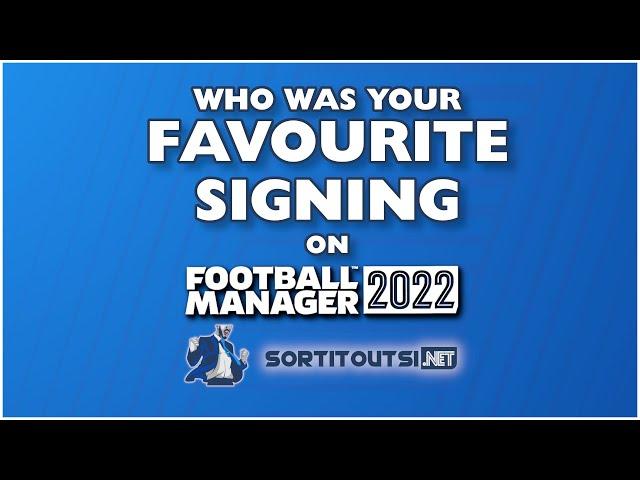 Who was your favourite signing in FM22? FM Creator Q&A