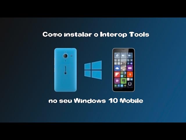 Como Baixar e Instalar o Interop Tools no seu WIndows 10 Mobile