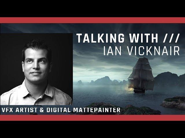 INTERVIEW: Ian Vicknair VFX Artist & Digital Matte Painter
