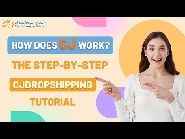 How Does CJ Work? The Step by Step CJdropshipping Tutorial