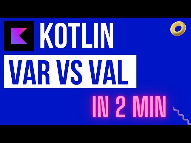 Kotlin Data Types: What's the difference between Val and Var in Kotlin ?.