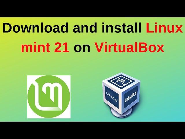 How to download and install Linux mint 21 on VirtualBox