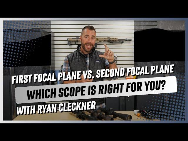 First Focal Plane vs. Second Focal Plane with Ryan Cleckner: Which Scope is Right for You?