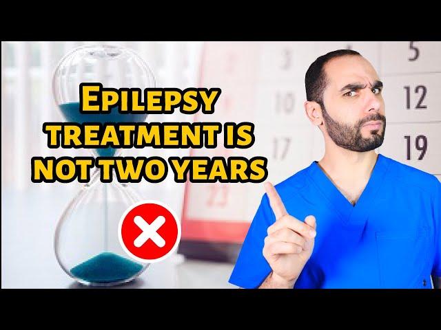 Epilepsy Treatment is NOT 2 Years