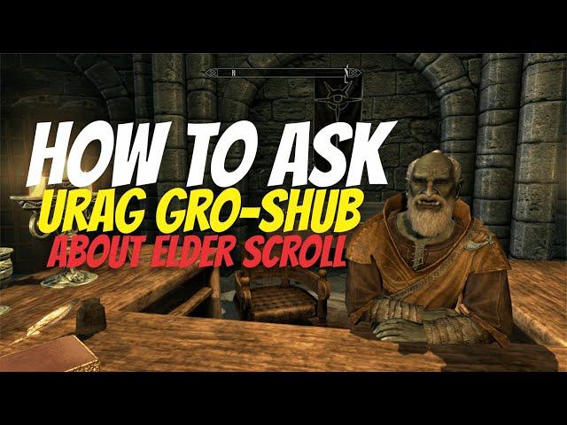 The Elder Scrolls V : Skyrim - How to Ask Urag gro-Shub about Elder Scrolls