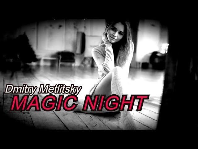 MAGIC NIGHT - Dmitry Metlitsky (Music Video)