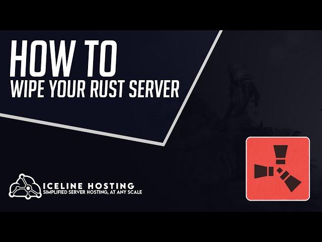 How to Wipe Your Rust Server | Iceline Hosting