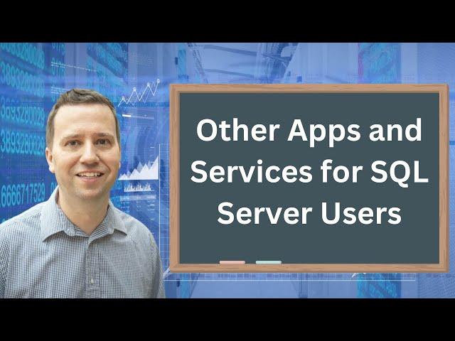 Beyond SQL Server: Key Apps and Services for SQL Server Users