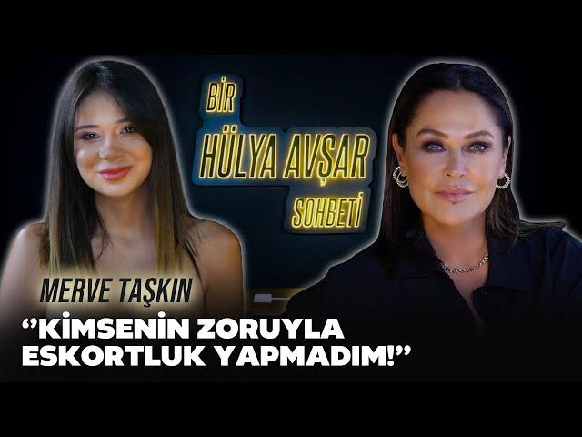 Bir Hülya Avşar Sohbeti | Merve Taşkın: Kimsenin Zoruyla Eskortluk Yapmadım