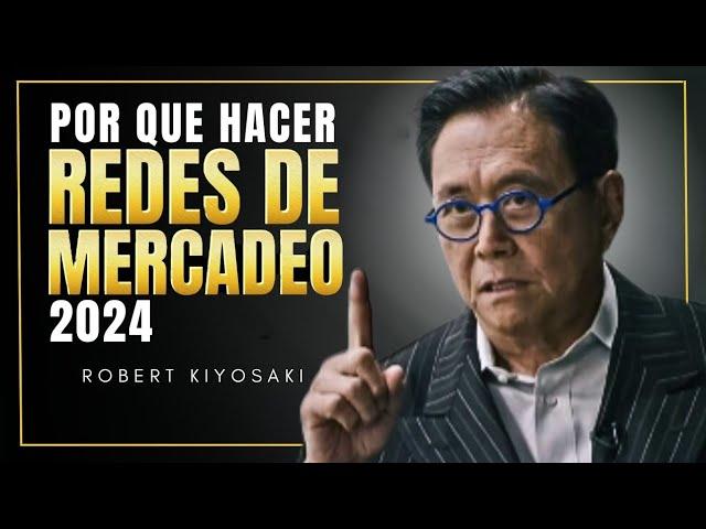 2024 El Año de la Oportunidad en Redes de Mercadeo ¡Por qué hacer Network marketing! Robert Kiyosaki