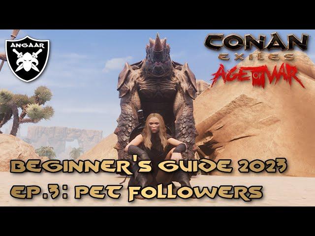 Conan Exiles | Age of War | Beginner's Guide 2023 | Ep.3: Pet Followers