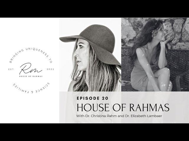 House Of Rahmas: Dr. Elizabeth Lambaer & Dr. Christina Rahm | Ep. 20