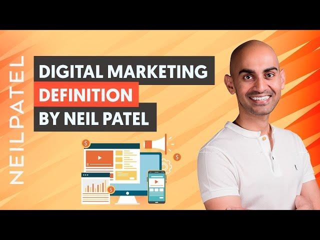 The Definition of Digital Marketing by Neil Patel