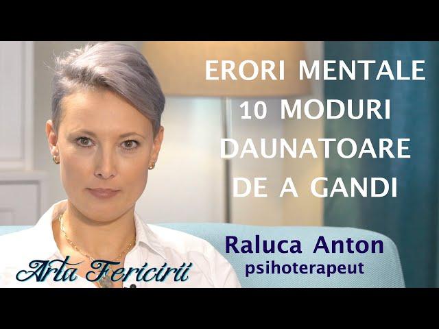 Erori mentale. 10 moduri daunatoare de a gandi - Raluca Anton, psihoterapeut