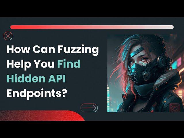 How Can Fuzzing Help You Find Hidden API Endpoints?