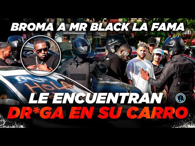 BROMA A MR BLACK LA FAMA “LA POLICÍA LE ENCUENTRA DR0GA Y  SE LLEVAN EL CARRO PRESO”