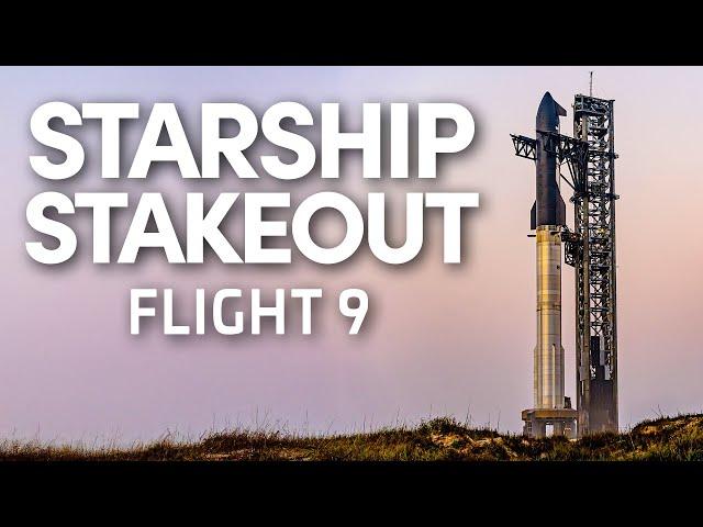 SpaceX Starship Flight 9 - Stakeout Stream