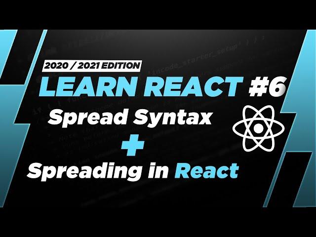 Learn React #6: Spread Syntax + Spreading in React