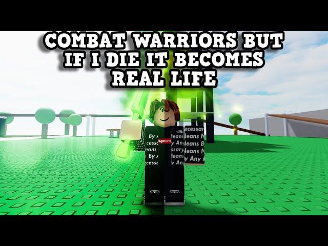 COMBAT WARRIORS BUT IF I DIE IT BECOMES REAL LIFE