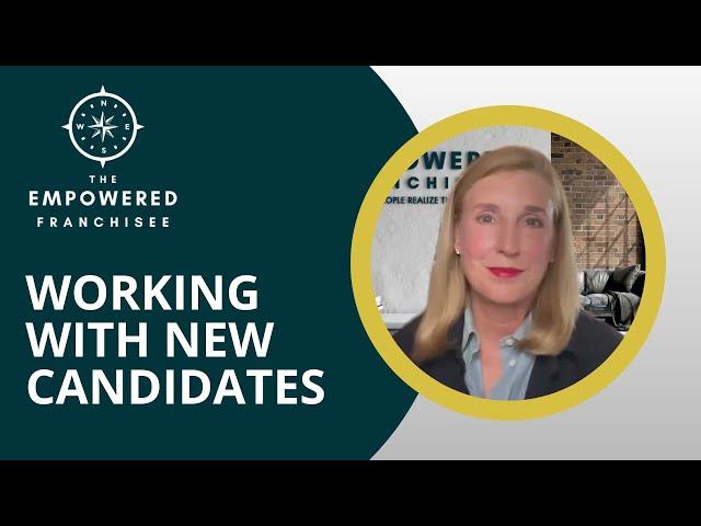 Working with New Candidates | Empowered Franchisee