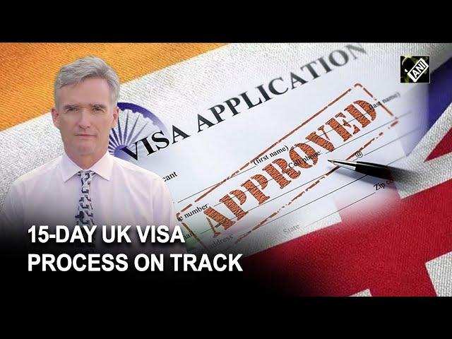 On track to process UK visa applications within standard of 15 days: British High Commissioner